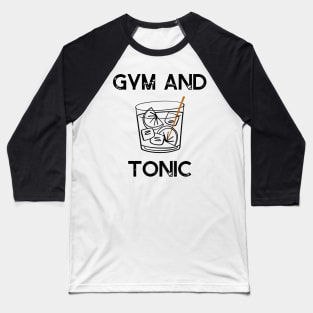 gym and tonic Baseball T-Shirt